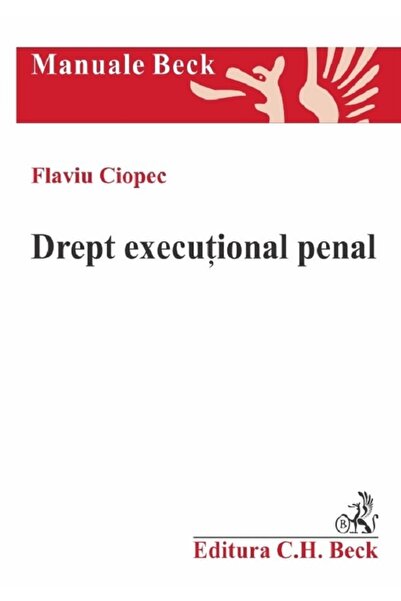 C.H. Beck Drept executional penal - Flaviu Ciopec