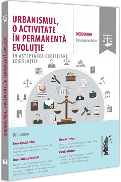 Universul Juridic Urbanismul, o activitate in permanenta evolutie - Dana Apos...