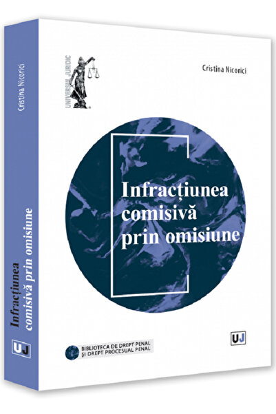 Universul Juridic Infractiunea comisiva prin omisiune - Cristina Nicorici