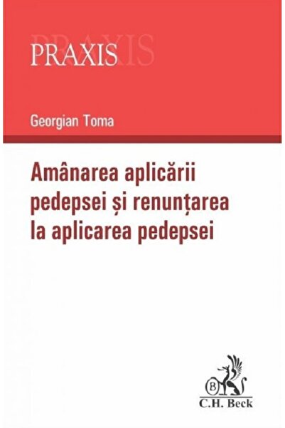 C.H. Beck Amanarea aplicarii pedepsei si renuntarea la aplicarea pedepsei - G...