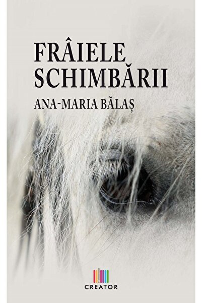 Editura Creator Fraiele schimbarii - Ana-Maria Balas