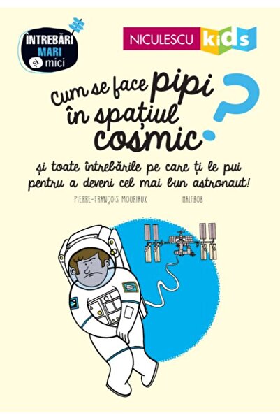 Niculescu Cum se face pipi in spatiul cosmic? - Pierre-Francois Mouriaux