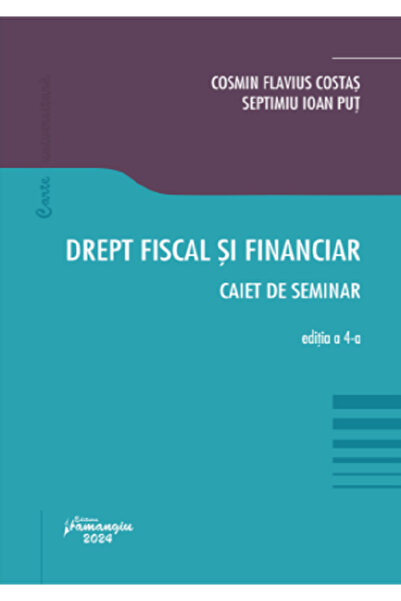 HAMANGIU Drept fiscal si financiar. Caiet de seminar Ed.4 - Cosmin Flavius Co...