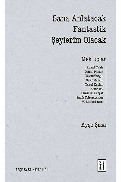 Ketebe Sana Anlatacak Fantastik Şeylerim Olacak Ayşe Şasa