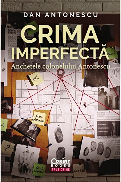 Corint Crima imperfecta. Anchetele colonelului Antonescu - Dan Antonescu