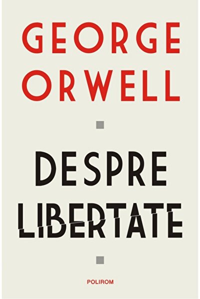 Polirom Despre libertate - George Orwell