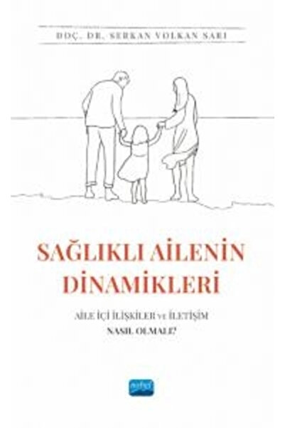 Nobel Akademik Yayıncılık SAĞLIKLI AİLENİN DİNAMİKLERİ: Aile İçi İlişkiler ve...