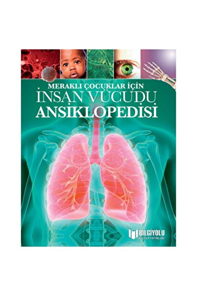 Bilgi Yolu Yayınları MERAKLI ÇOCUKLAR İÇİN İNSAN VÜCUDU ANSİKLOPEDİSİ