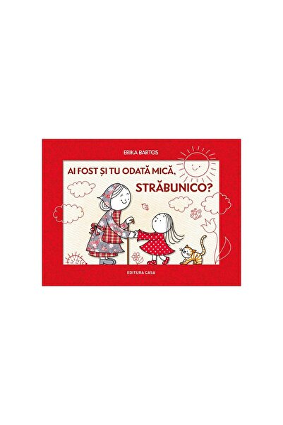 Editura Casa Ai fost și tu odată mică, străbunico