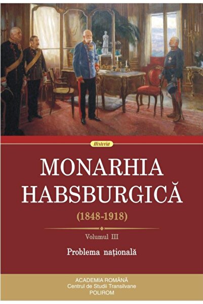 Editura Polirom Monarhia Habsburgica (1848-1918). Volumul III. Pro