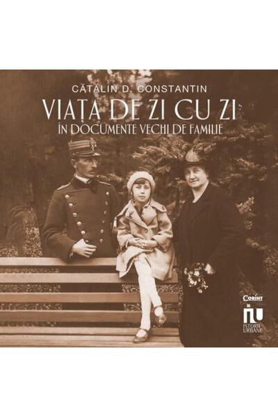 Editura Corint Viata de zi cu zi in documente vechi de familie, C