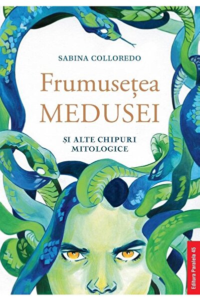 Editura Paralela 45 Frumusetea Medusei si alte chipuri mitologice, SAB