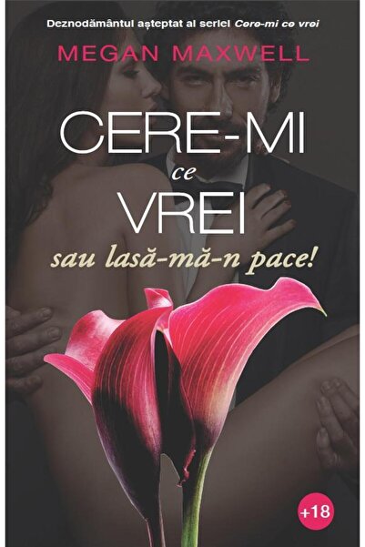 Editura Publisol Cere-mi ce vrei sau lasa-ma in pace! (volumul III)