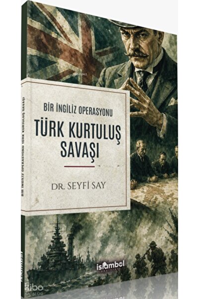 Literatürk Academia Türk Kurtuluş Savaşı Bir İngiliz Operasyonu / Seyfi Say