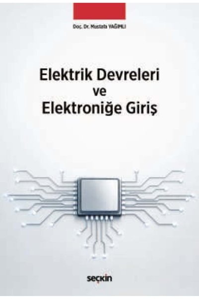 Seçkin Yayıncılık Elektrik Devreleri ve Elektroniğe Giriş Doç. Dr. Mustafa Yağımlı 1. Baskı, Nisan 2026
