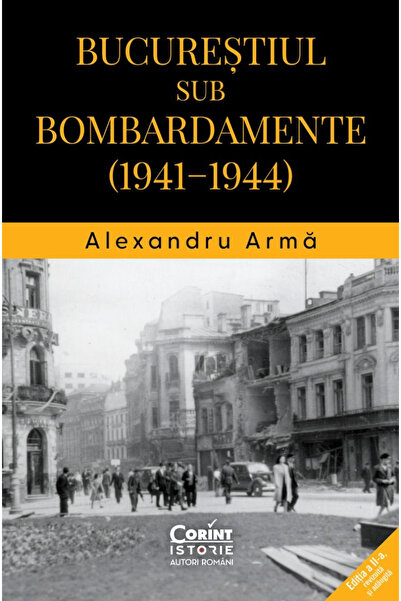 Editura Corint București sub bombardieri (1941-1944), Alexandru Arma - Editur...