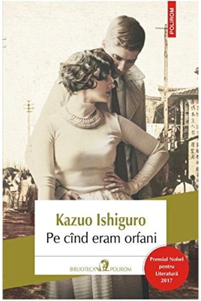 Editura Polirom When We Were Orphans 2017 Ed , Kazuo Ishiguro - Polirom Publi...
