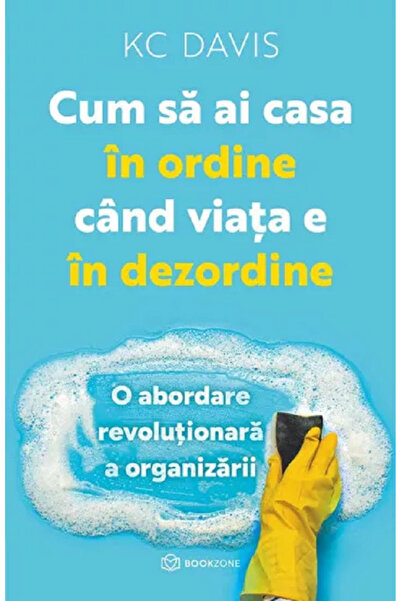 Editura Bookzone How to Keep Your Home in Order When Life is in Chaos, Kc Dav...