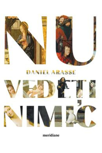 Editura Art Nu vezi nimic, Daniel Arasse - Editura de Artă