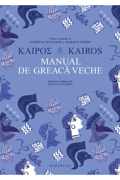 Editura Humanitas Kairos. Manual din greaca antică. Volumul I, - Editura Huma...