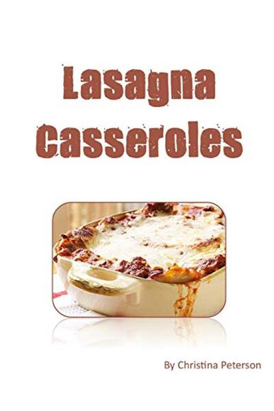 independently published LASAGNA cASSEROLES: Every recipe ens with space for n...