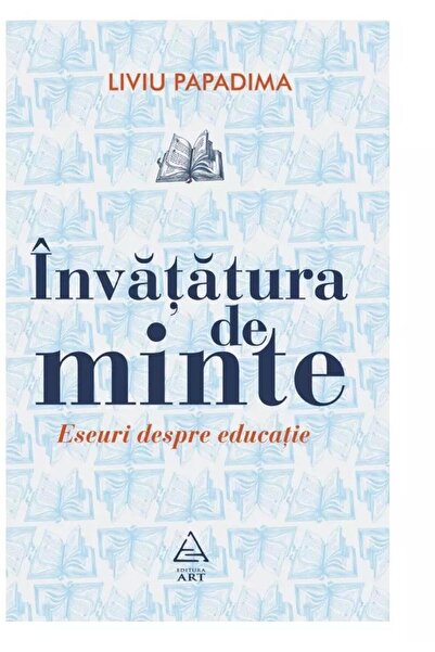Editura Art Invatatura de minte. Eseuri despre educatie, Liviu