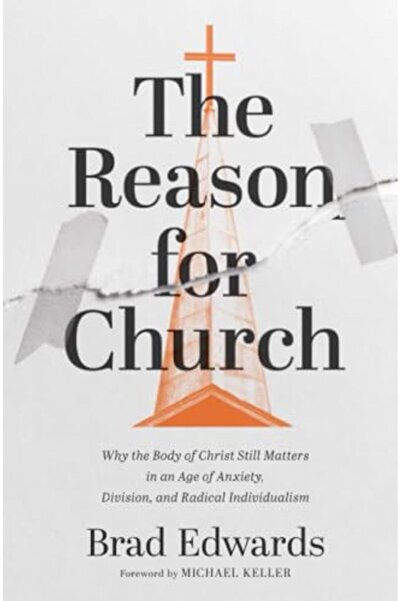 Zondervan The Reason For Church Why The Body Of Christ Still Matters In An Ag...