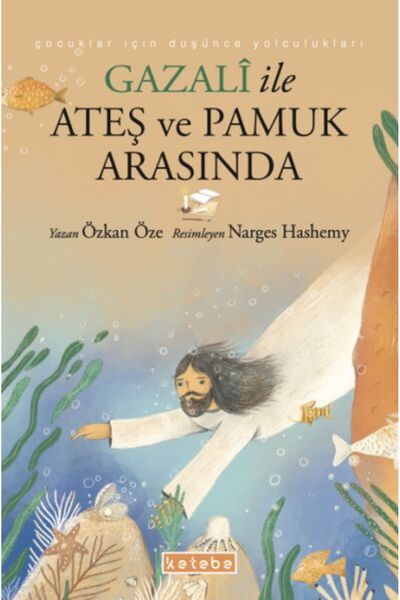 Ketebe Çocuk Gazalî ile Ateş ve Pamuk Arasında