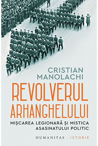 Editura Humanitas Revolverul Arhanghelului, Cristian Manolachi - Editura Huma...