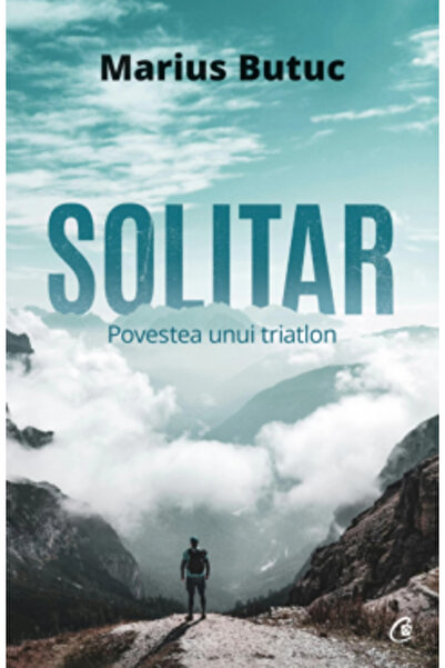 Editura Curtea Veche Solitary. The Story of a Triathlon, Marius Butuc - Curte...