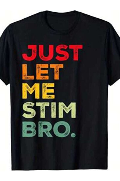 799 Awareness Graphic T-Shirt For & – "JUST LET ME STIM BRO" Design, Comforta...