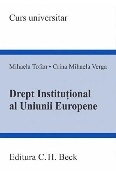 C.H. Beck Drept institutional al uniunii europene - Mihaela Tofan, Crina Miha...