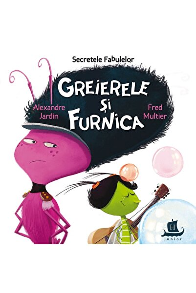 Humanitas Secretele fabulelor. Greierele si furnica - Alexandre Jardin, Fred ...