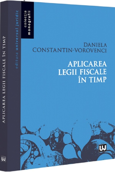 Universul Juridic Aplicarea legii fiscale in timp - Daniela Constantin-Vorovenci