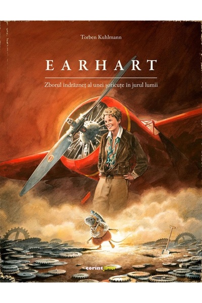 Corint Earhart. Zborul indraznet al unei soricute in jurul lumii - Torben Kuh...