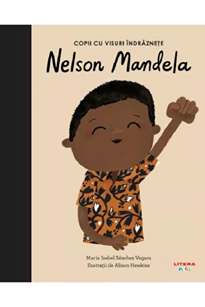 Litera Copii cu visuri indraznete: Nelson Mandela - Maria Isabel Sanchez Vegara