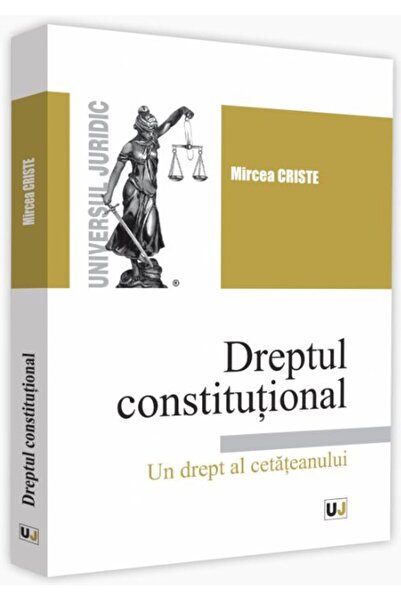 Universul Juridic Dreptul constitutional. Un drept al cetateanului - Mircea C...
