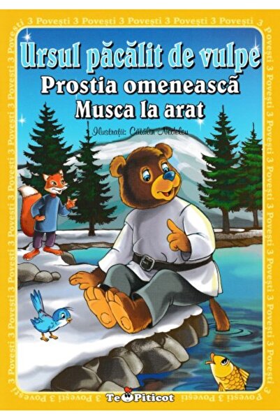 Teopiticot 3 povesti: Ursul pacalit de vulpe. Prostia omeneasca. Musca la arat