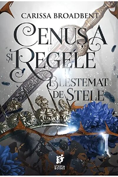 Storia Books Cenusa si regele blestemat de stele. Seria Coroanele Nyaxiei Vol...