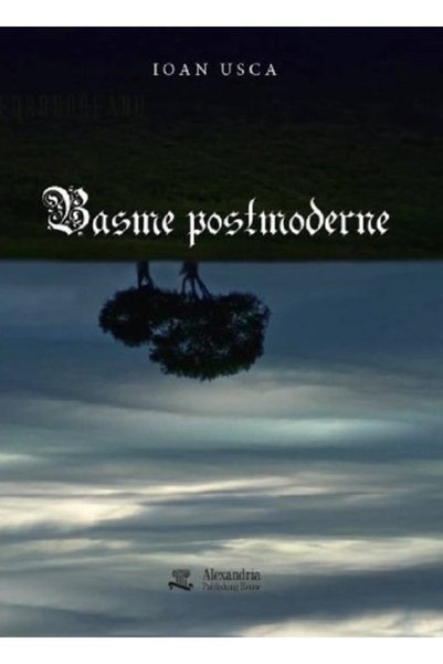 ALEXANDRIA PUBLISHING HOUSE Basme postmoderne - Ioan Usca