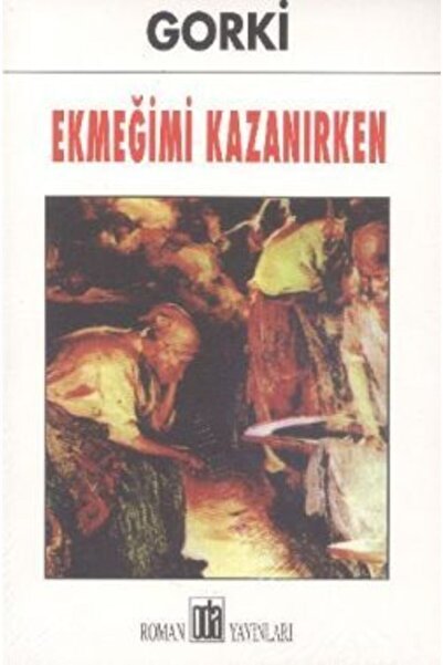 Oda Yayınları Ekmeğimi Kazanırken - - Maksim Gorki