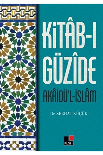 Kesit Yayınları Kitab-ı Güzide : Akaidü’l-islam - Serhat Küçük