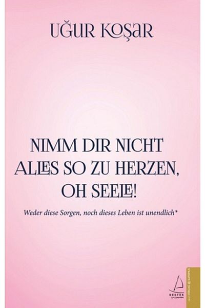 Destek Yayınları Nımm Dır Nıcht Alles So Zu Herzen، oh Seele/uğur Koşar
