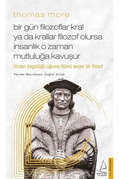Destek Yayınları Thomas More Bir Gün Filozoflar Kral Ya Da Krallar Filozof Olursa Insanlık O Zaman. Mutluluğa Kavuşur