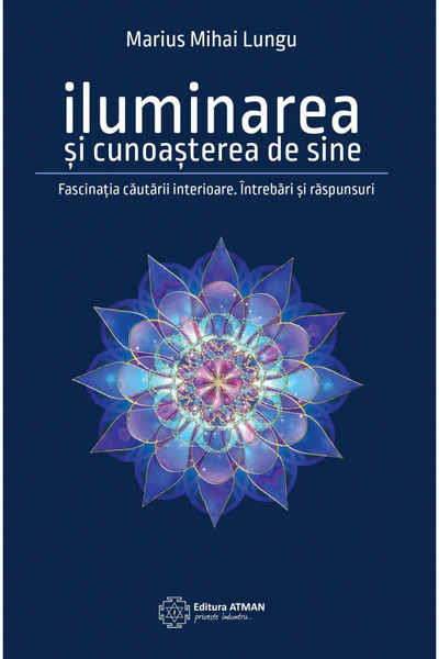 Atman Iluminarea și cunoașterea de sine. Fascinația căutării interioare. Într...
