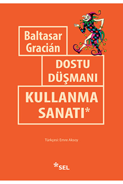 Sel Yayıncılık DOSTU DÜŞMANI KULLANMA SANATI /