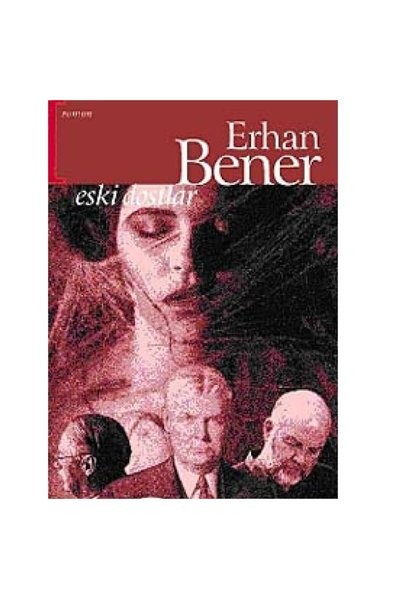 Kişisel Yayınlar Eski Dostlar - Erhan Bener