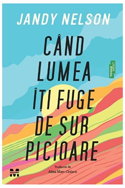 Editura Pandora M Cand lumea iti fuge de sub picioare, Jandy Nelson