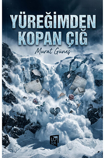 Lora Yayıncılık Murat Güneş - Yüreğimden Kopan Çığ