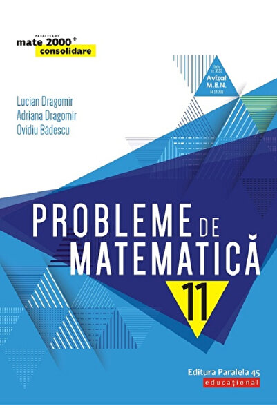 Editura Paralela 45 Probleme de matematică pentru clasa a XI-a, Ediția a 5-a....